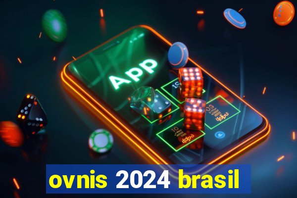 ovnis 2024 brasil